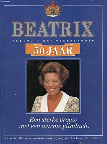 Beatrix koningin der Nederlanden 50 jaar: een sterke vrouw met een warme glimlach book