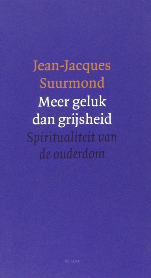 Meer geluk dan grijsheid: spiritualiteit van de ouderdom book