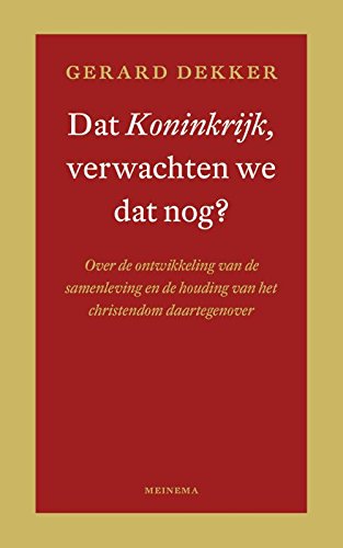 Dat Koninkrijk, verwachten we dat nog?: over de ontwikkeling van de samenleving en de houding van het christendom daartegenover book