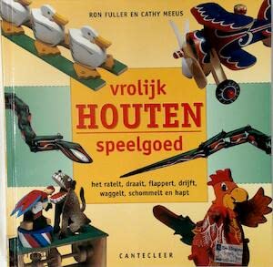 Vrolijk houten speelgoed: het ratelt, draait, flappert, drijft, waggelt, schommelt en hapt book