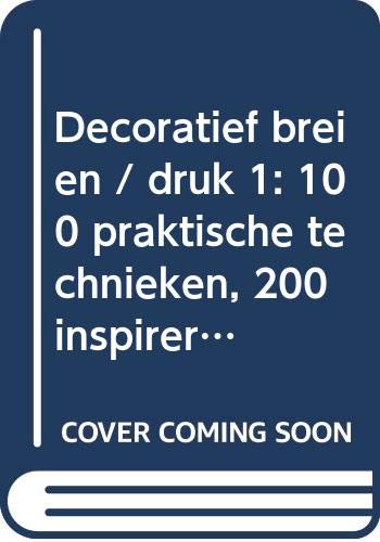 Decoratief breien: 100 praktische technieken, 200 inspirerende ideeen en 18 creatieve werkstukken Hobbies & Crafts