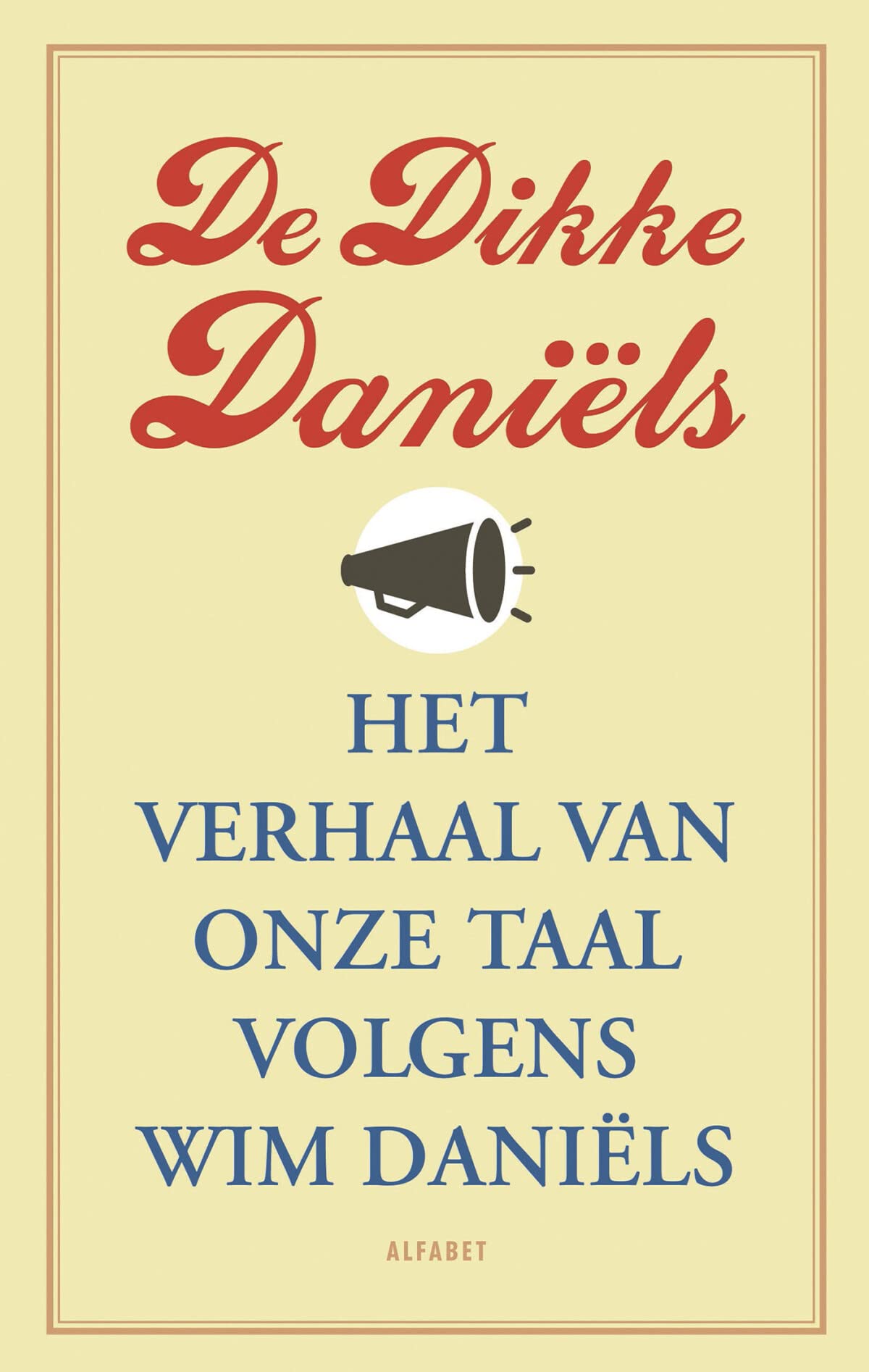 De Dikke Daniëls: het verhaal van onze taal volgens Wim Daniëls book