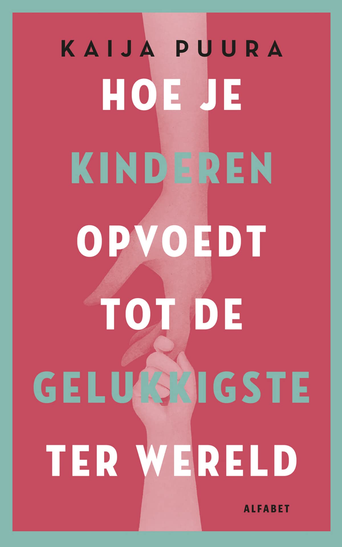 Hoe je kinderen opvoedt tot de gelukkigste ter wereld: het geruststellende boek voor ouders book