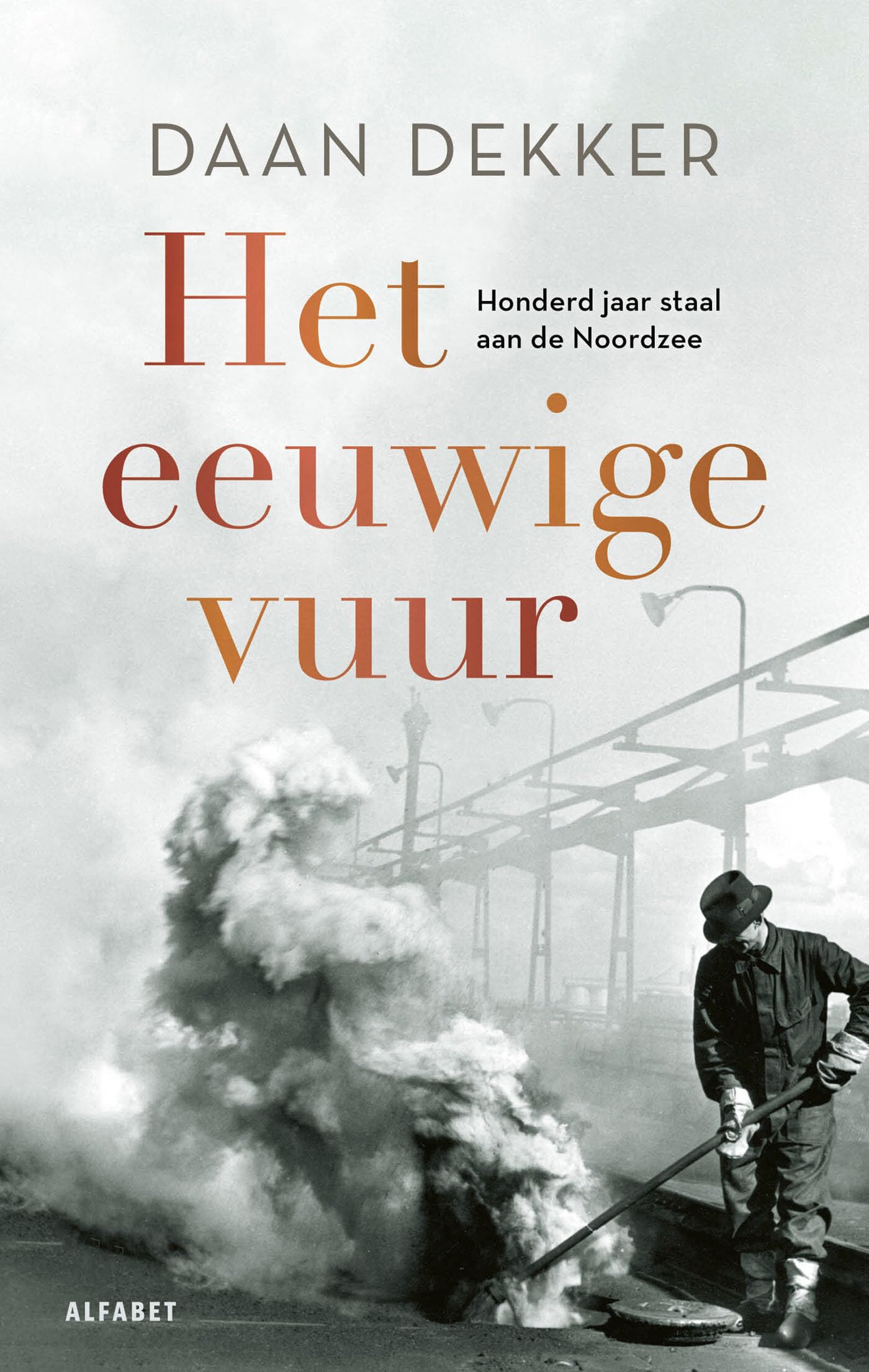 Het eeuwige vuur: honderd jaar staal aan de Noordzee book