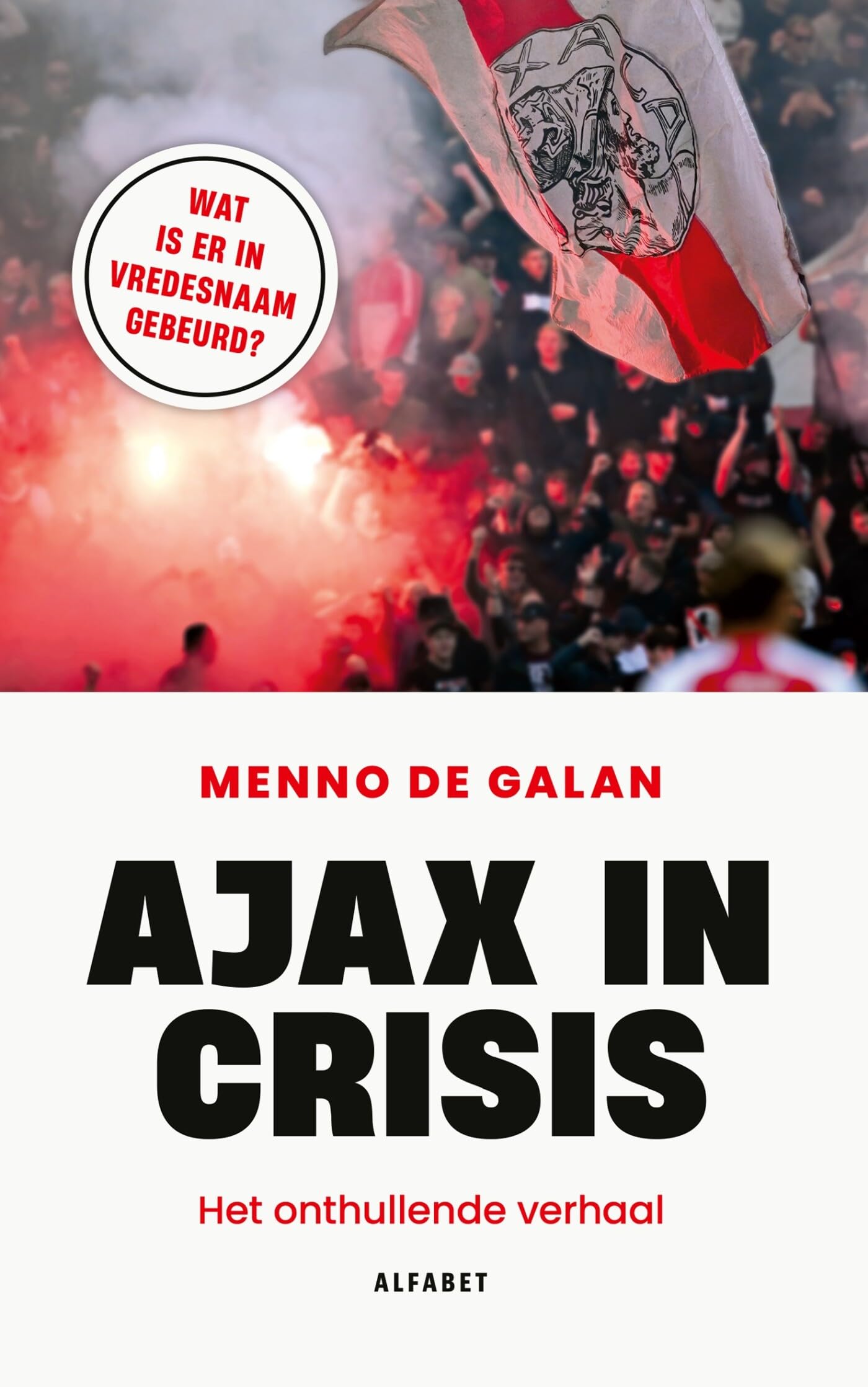Ajax in crisis: Het onthullende verhaal book