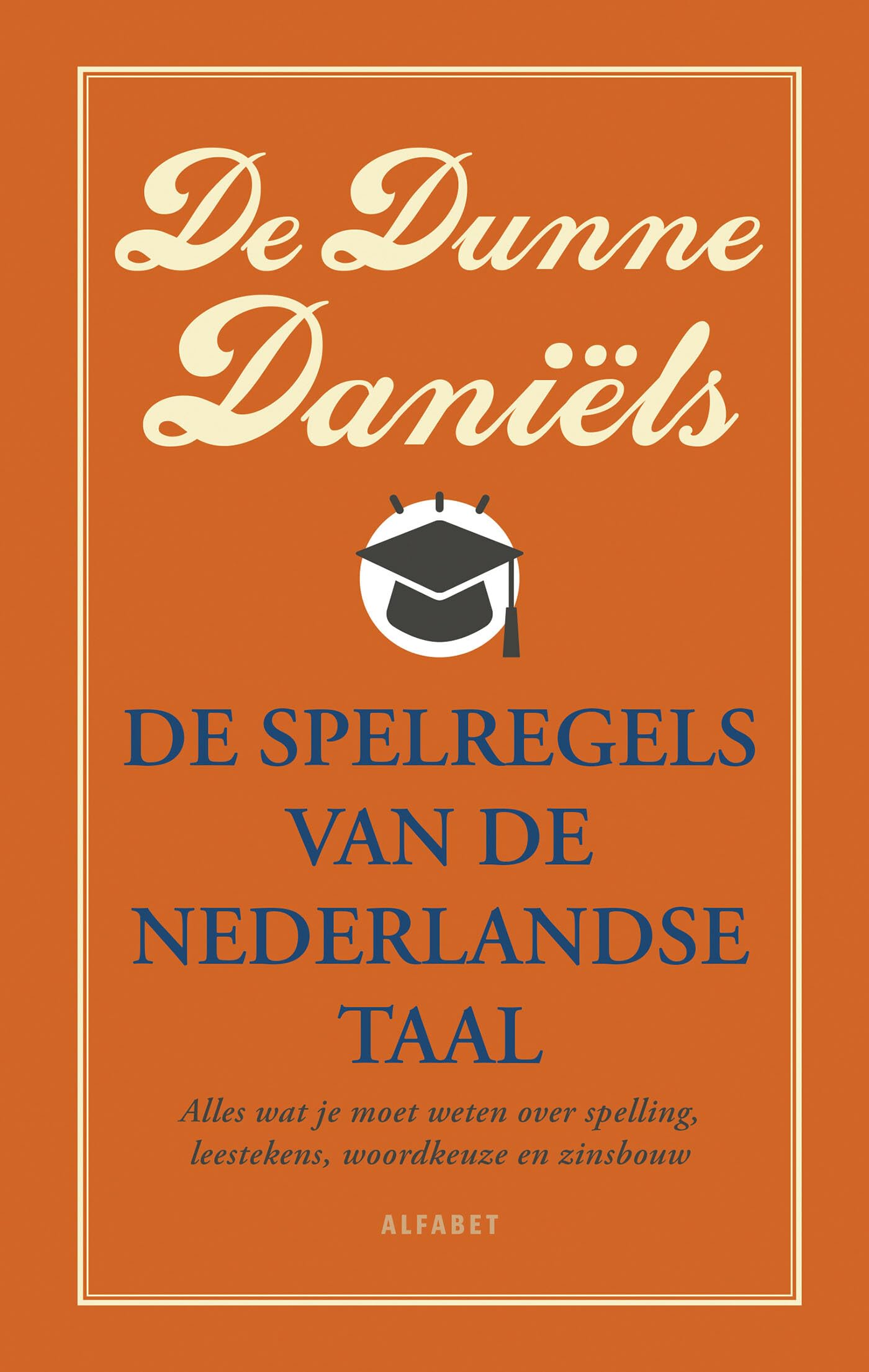 De Dunne Daniëls: de spelregels van de Nederlandse taal : alles wat je moet weten over spelling, leestekens, woordkeuze en zinsbouw book