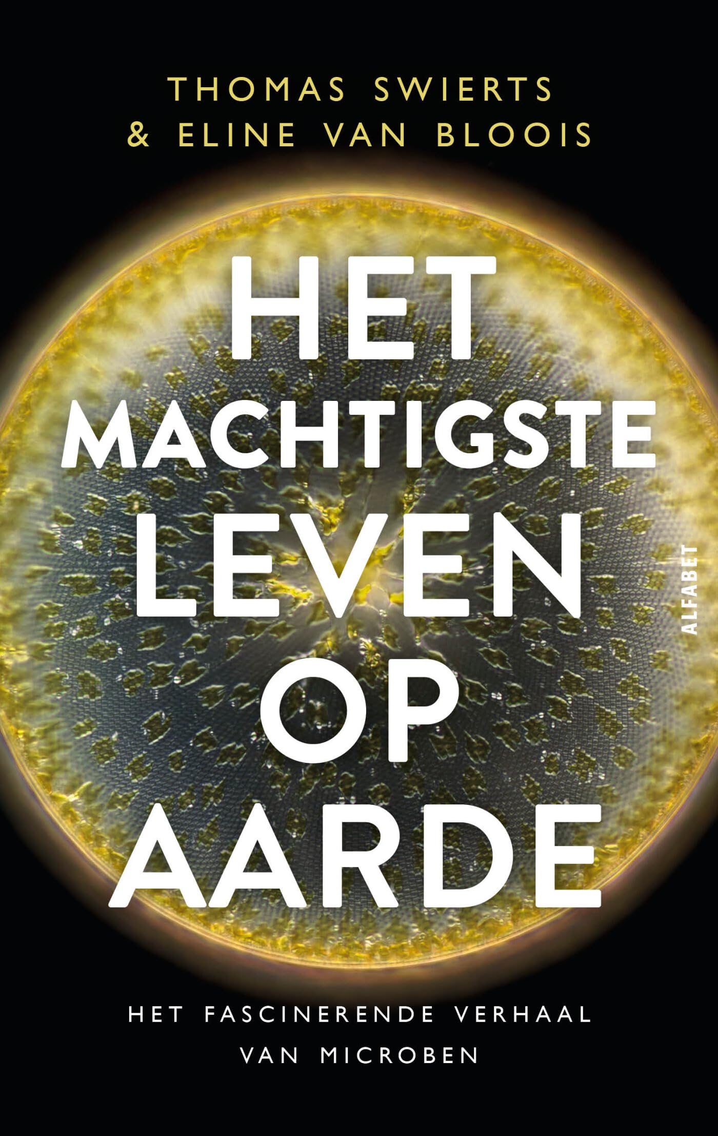 Het machtigste leven op aarde: het fascinerende verhaal van microben book