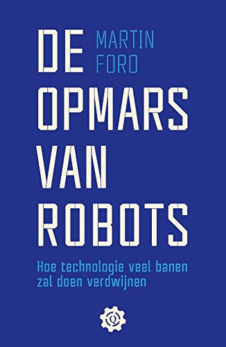 De opmars van robots: hoe technologie veel banen zal doen verdwijnen book