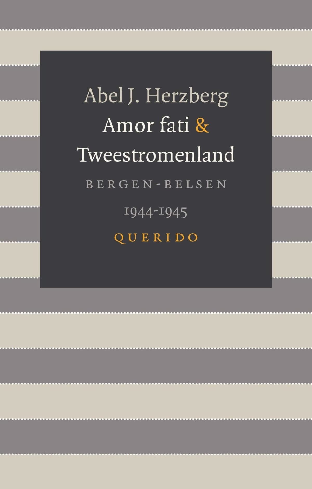 Amor fati & Tweestromenland: Bergen-Belsen 1944-1945 book