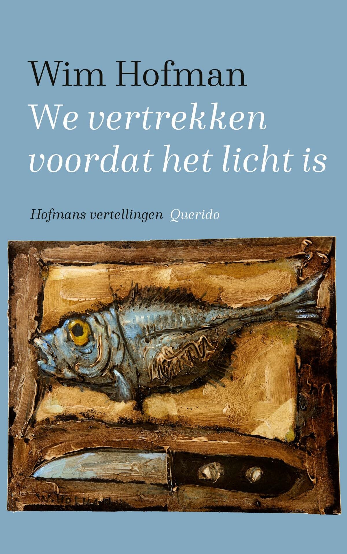 We vertrekken voordat het licht is: Hofmans vertellingen Contemporary literature