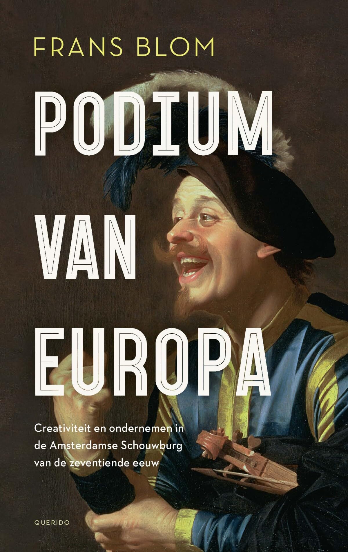Podium van Europa: creativiteit en ondernemen in de Amsterdamse Schouwburg van de zeventiende eeuw Politics & History