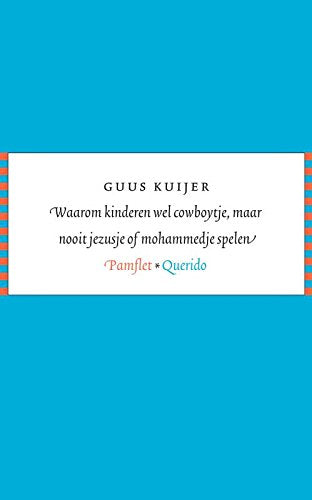 Waarom kinderen wel cowboytje, maar nooit jezusje of mohammedje spelen: pamflet book
