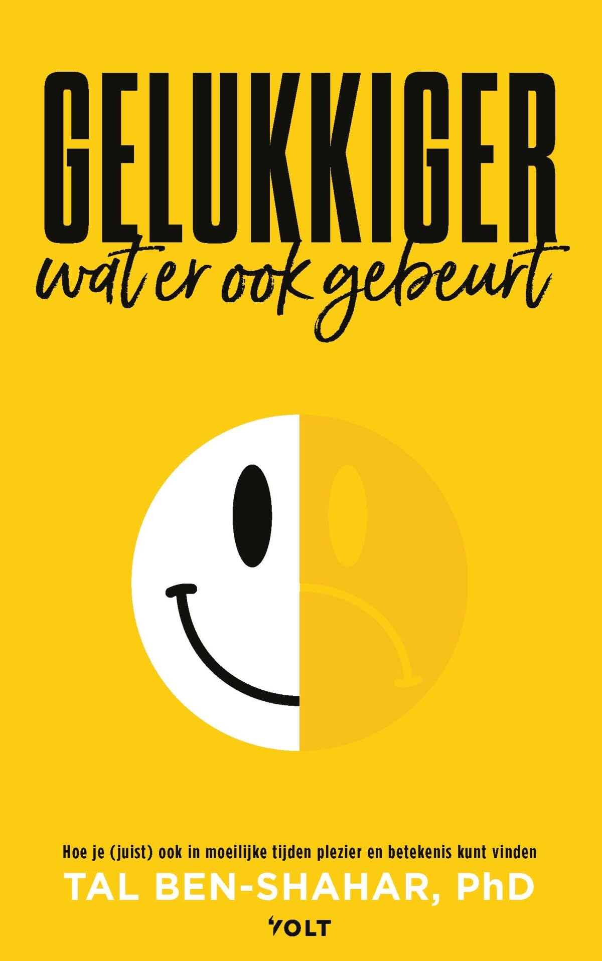 Gelukkiger, wat er ook gebeurt: hoe je (juist) ook in moeilijke tijden plezier en betekenis kunt vinden book