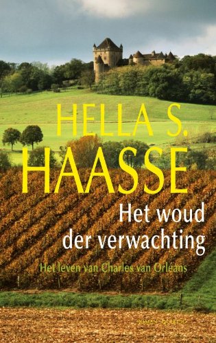 Het woud der verwachting: het leven van Charles van Orleans: het leven van Charles van Orléans Contemporary literature