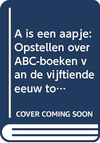 A is een aapje: opstellen over ABC-boeken van de vijftiende eeuw tot heden book