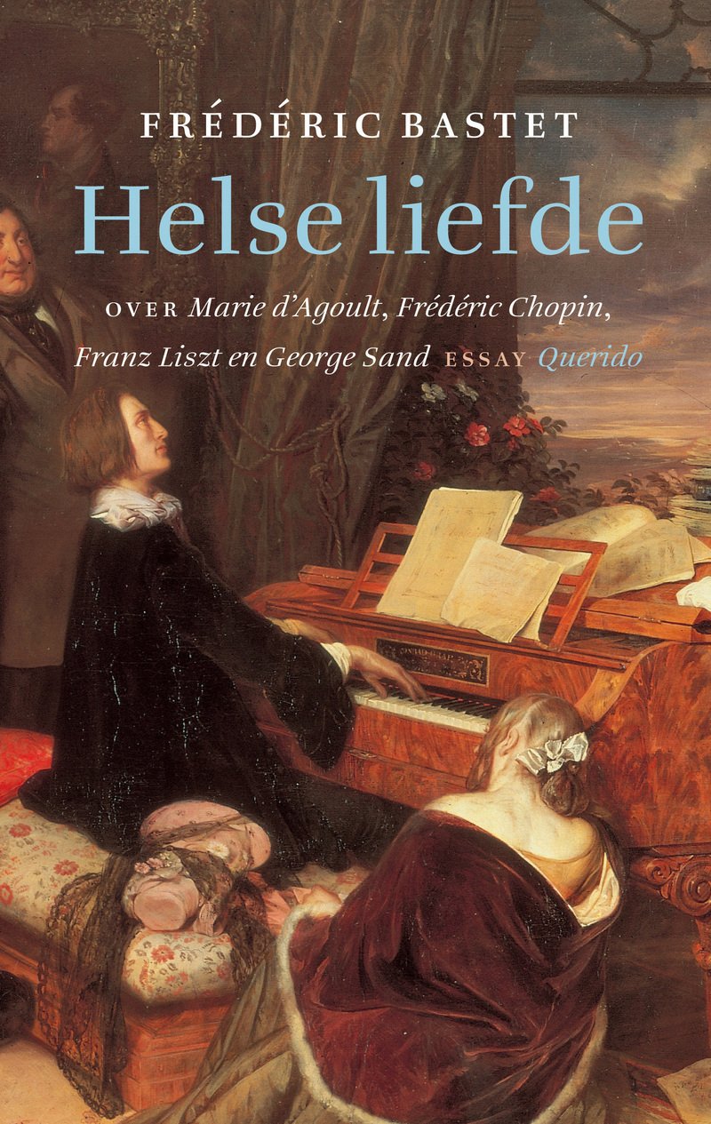 Helse liefde: biografisch essay over Marie d'Agoult, Frederic Chopin, Franz Liszt, George Sand Books