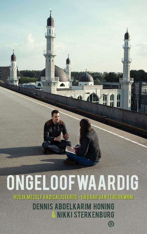 Ongeloofwaardig: hoe ik mezelf radicaliseerde - en daar van terugkwam Memories
