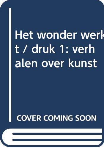 Het wonder werkt: verhalen over kunst Art & Literature