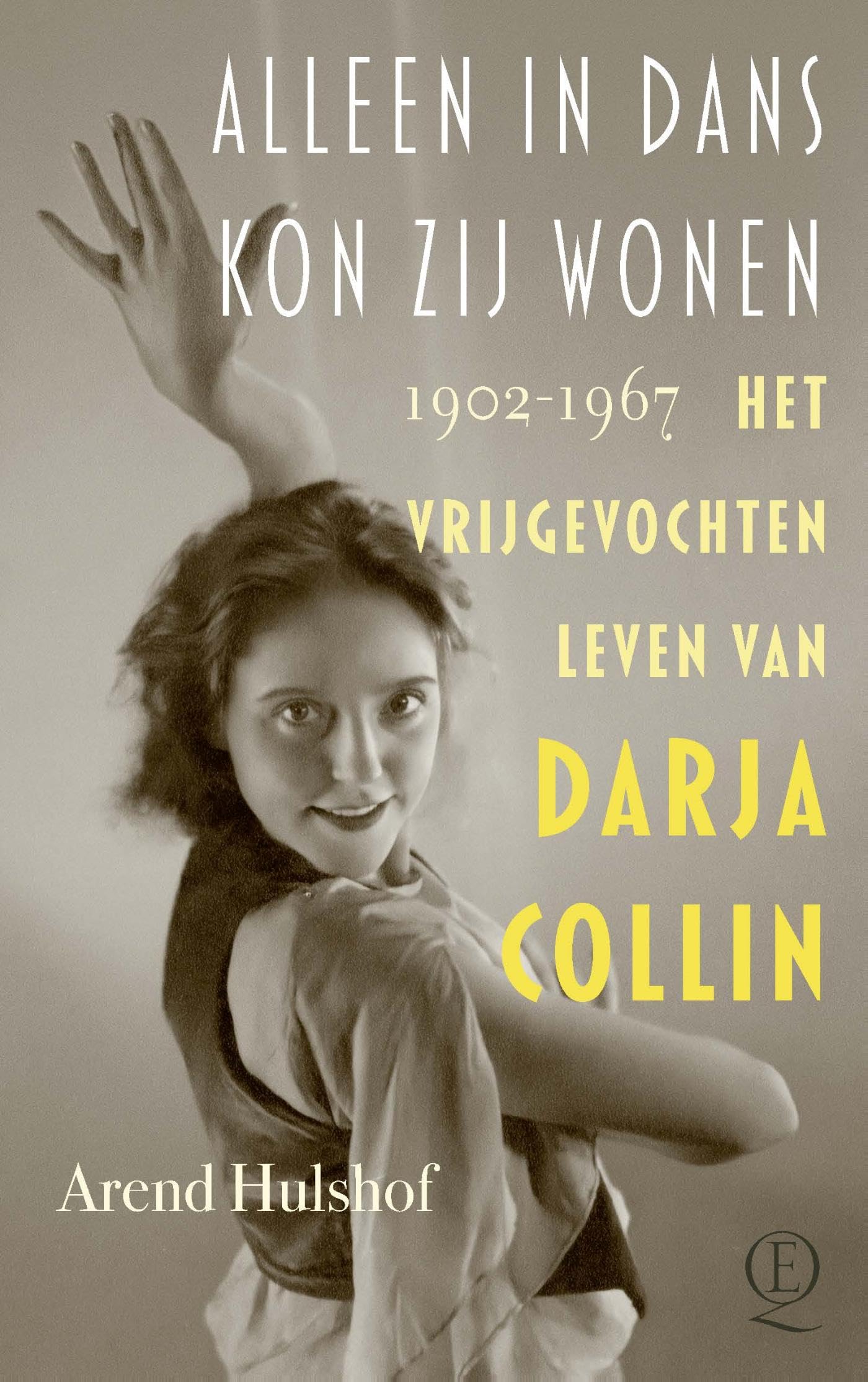 Alleen in dans kon zij wonen: Het vrijgevochten leven van Darja Collin 1902-1967 book