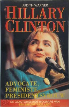 Hillary Clinton: advocate, feministe, presidentsvrouw : de geautoriseerde biografie van een nieuwe first lady book