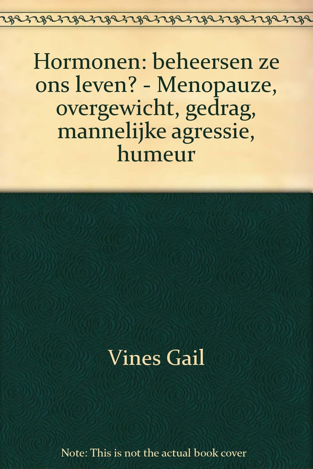 Hormonen: beheersen ze ons leven? - Menopauze, overgewicht, gedrag, mannelijke agressie, humeur book