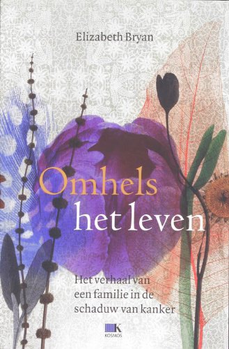 Omhels het leven: het verhaal van een familie in de schaduw van kanker Books