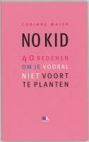 No kid: 40 redenen om je vooral niet voort te planten book