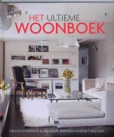 Het ultieme woonboek: creatieve inspiratie & desingoplossingen voor het hele huis book