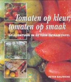 Tomaten op kleur, tomaten op smaak: op avontuur in de tuin en aan tafel Leisure, Home & Garden