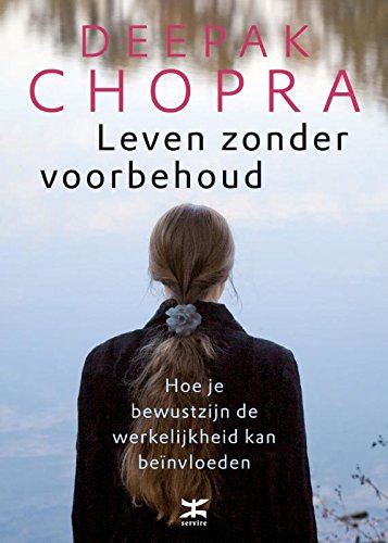 Leven zonder voorbehoud: hoe je bewustzijn de werkelijkheid kan beïnvloeden book
