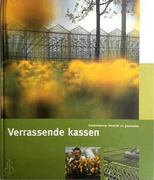 Verrassende kassen: glastuinbouw: kleurrijk en glashelder book
