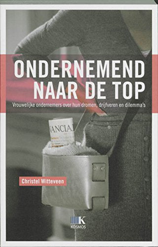 Ondernemend naar de top / druk 1: vrouwelijke ondernemers over hun dromen, drijfveren en dilemma's book