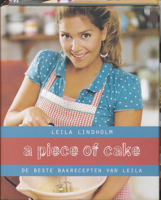 A piece of cake: ruim 200 van Leila's favoriete, makkelijk te maken bakrecepten book
