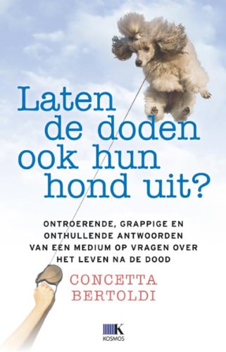 Laten de doden ook hun hond uit?: ontroerende, grappige en onthullende antwoorden van een medium op vragen over het leven na de dood book