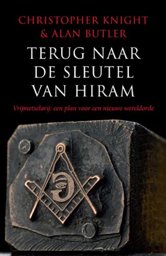 Terug naar de sleutel van Hiram: vrijmetselarij : een plan voor een nieuwe wereldorde book