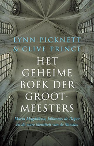 Het geheime boek der Grootmeesters: Maria Magdalena, Johannes de Doper en de ware identiteit van de Messias book