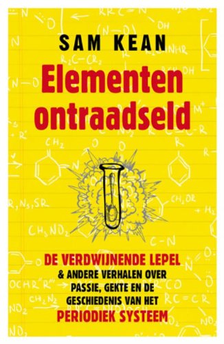 Elementen ontraadseld: de verdwijnende lepel en andere verhalen over passie, gekte en de geschiedenis van het periodiek systeem book