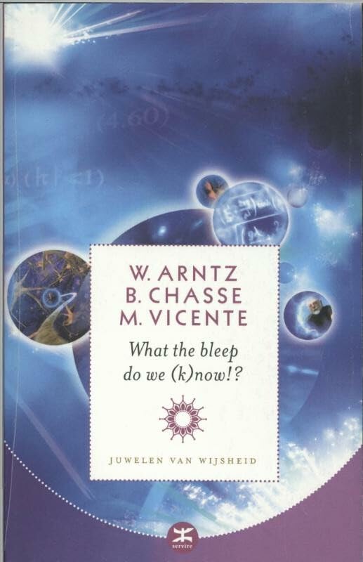 What the bleep do we (k)now!?: ontdek de werkelijkheid achter de werkelijkheid (Servire pocket) Religion & Esotericism