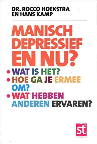 Manisch depressief, en nu?: wat is het?, hoe ga je ermee om?, wat hebben anderen ervaren? book