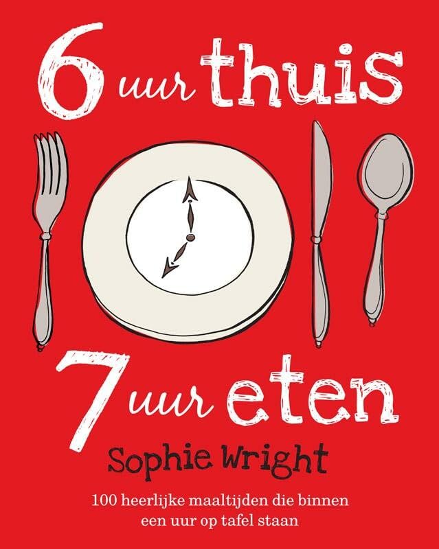 6 uur thuis, 7 uur eten: 100 heerlijke maaltijden die binnen een uur op tafel staan Leisure, Home & Garden