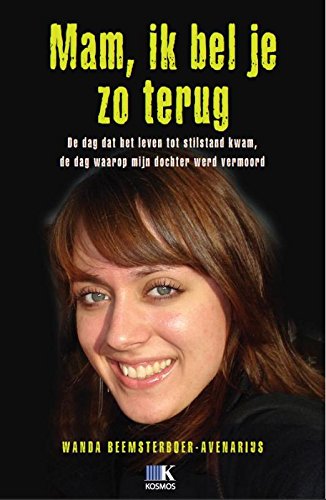 Mam, ik bel je zo terug: de dag dat het leven tot stilstand kwam, de dag waarop mijn dochter werd vermoord book