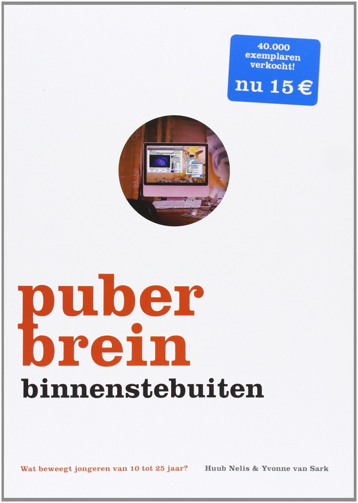Puberbrein binnenstebuiten: wat beweegt jongeren van 10 tot 25 jaar? book