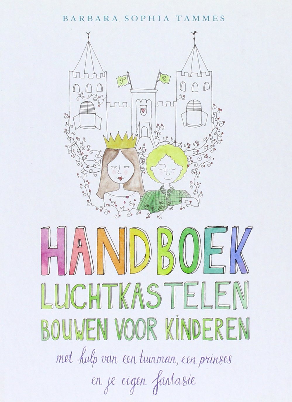 Handboek luchtkastelen bouwen voor kinderen: met hulp van een tuinman, een prinses en je eigen fantasie book
