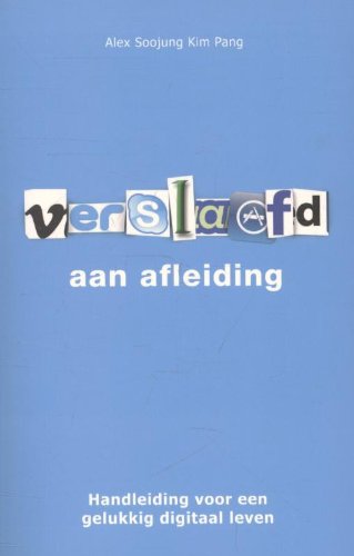 Verslaafd aan afleiding: handleiding voor een gelukkig digitaal leven book