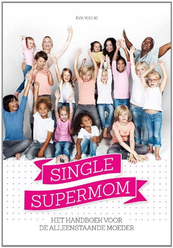 Single supermom: het handboek voor de alleenstaande moeder book