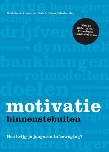 Motivatie binnenstebuiten: het geheim achter gemotiveerde pubers, enthousiaste leerlingen en gedreven studenten book