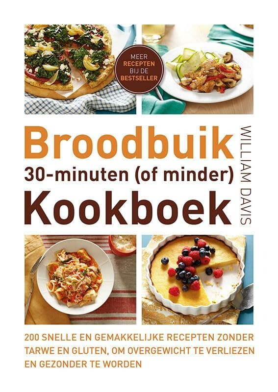 Broodbuik 30-minuten (of minder) kookboek: 200 snelle en gemakkelijke recepten zonder tarwe en gluten, om overgewicht te verliezen en gezonder te worden Leisure, Home & Garden