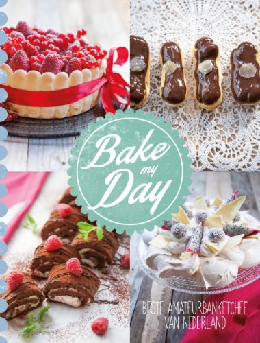 Bake my day: de beste amateurbanketchef van Nederland book