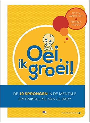 Oei, ik groei!: de 10 sprongen in de mentale ontwikkeling van je baby Parents & Children