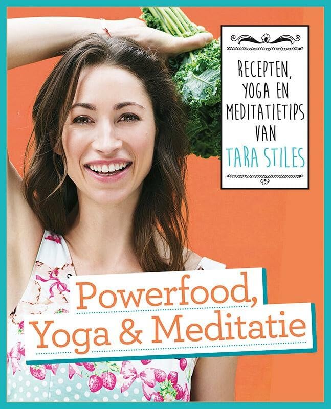 Powerfood, yoga en meditatie: recepten, yoga en meditatietips: recepten, yoga en meditatietips van Tara Stiles Leisure, Home & Garden